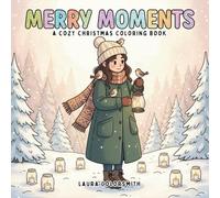 Merry Moments - A Cozy Christmas Coloring Book: Featuring Relaxing Holiday Scenes, Cozy Self-Care Moments, and Heartwarming Christmas Vibes for Adults and Teens