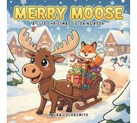 Merry Moose - A Fun Christmas Coloring Book: A Delightful Christmas Coloring Adventure with Cute Moose, Cozy Forest Animals, and Whimsical Winter Scenes for Kids and Teens