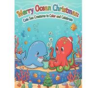 Merry Ocean Christmas: Cute Sea Creatures to Color and Celebrate