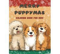 Merry Puppymas: A Cute Christmas Puppy Coloring Book for Kids: Adorable and Easy-to-Color Dogs in Festive Holiday Scenes | The Perfect Xmas Gift for Toddlers, Preschoolers, Girls & Boys Ages 4-8