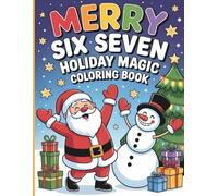 Merry Six Seven Holiday Magic Coloring Book: With 49 Festive Pages of Santa, Snowmen and Christmas Cheer for Kids