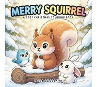 Merry Squirrel - A Cozy Christmas Coloring Book: Adorable Winter Squirrels and Festive Woodland Scenes to Color and Relax - Perfect Holiday Fun for Kids and Family