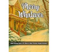 Merry Whatever: Cynical Holiday Greetings: Adult Coloring Book