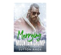 Merrying the Mountain Grump (Christmas in Whiskey Pines): A Steamy Small Town Instalove Holiday Romance