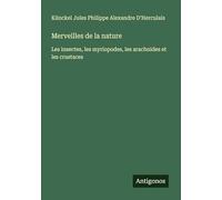 Merveilles de la nature: Les insectes, les myriopodes, les arachnides et les crustaces