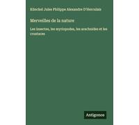 Merveilles de la nature: Les insectes, les myriopodes, les arachnides et les crustaces