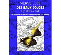 MERVEILLES DES EAUX DOUCES: COLORIAGE ARTISTIQUE DES CICHLIDES D'AFRIQUE ET D'AMERIQUE