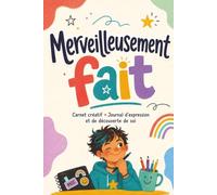 Merveilleusement fait - Mon carnet créatif: Journal d'expression et de confiance en soi pour enfant neuroatypique