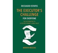 Mervin Messias Deceased Estates. The Executor's Challenge for Everyo (Tascabile)