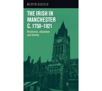 Mervyn Busteed The Irish in Manchester C.1750-1921 (Tascabile)