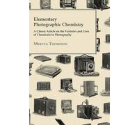 Mervyn Thompson Elementary Photographic Chemistry - A Classic Articl (Tascabile)