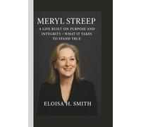 MERYL STREEP: A LIFE BUILT ON PURPOSE AND INTEGRITY - WHAT IT TAKES TO STAND TRUE