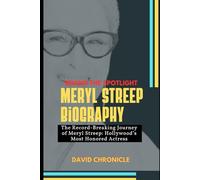 Meryl Streep Biography: Behind the Spotlight: The Record Breaking Journey of Meryl Streep: Hollywood’s Most Honored Actress