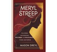 Meryl Streep: The Actress Who Redefined Greatness - A Life of Grace, Power, and Purpose