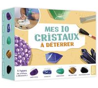 Mes 10 cristaux à déterrer: 5 types de cristaux à découvrir