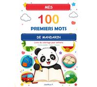 Mes 100 premiers mots en chinois mandarin: Livre de coloriage et d’écriture pour enfants - Apprendre le chinois, les caractères et le pinyin en s’amusant