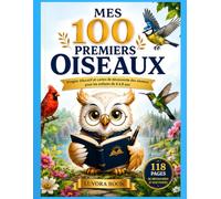 MES 100 PREMIERS OISEAUX: Imagier éducatif et cartes de découverte des oiseaux pour les enfants de 4 à 8 ans