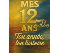 Mes 12 ans - Journal d’anniversaire, carnet souvenir et livre créatif pour enfants: Un cadeau original pour fêter les 12 ans : écris, colle, dessine et crée ton album-souvenir