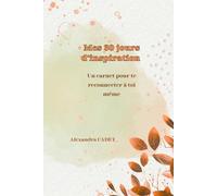 Mes 30 jours d'inspiration: Un voyage vers plus de clarté, de douceur et de confiance en soi