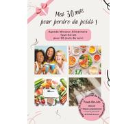 Mes 30 jours pour perdre du poids !: Un Nouvel Agenda Minceur Alimentaire Tout-En-Un | Suivi de 30 jours | Phase préparatoire en 7 étapes incluse