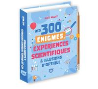 Mes 300 énigmes, expériences scientifiques & illusions d'optique: Avec un crayon