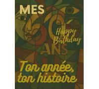 Mes 60 ans - Journal anniversaire, carnet de souvenirs et album d’art: Un cadeau précieux pour fêter ses 60 ans et garder une trace inoubliable de sa vie