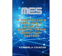 MES: A Technician’s Real-World Guide to Manufacturing Execution Systems