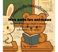 Mes amis les animaux: Amuse-toi à donner vie aux animaux en couleurs