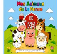 MES ANIMAUX DE LA FERME: LIVRE DE COLORIAGE POUR PETITS ET GRANDS