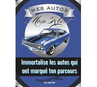 Mes autos - mon récit: Immortalise les autos qui ont marqué ton parcours