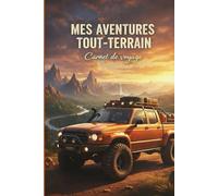 Mes aventures tout-terrain: Carnet de Voyage