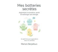 Mes batteries secrètes: Apprends à connaître, sentir et recharger ton énergie