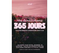 Mes Bénédictions: 365 jours pour reconnaître la main de Dieu dans ta vie : Journal chrétien de gratitude et d’intentions mensuelles pour nourrir la foi