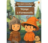 Mes cahiers d'aventures - Voyage à Fiermuraille: Cahier d'activités où votre enfant dessine, invente, écrit et fait avancer l’histoire.