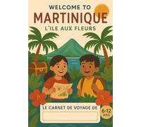 Mes carnets de voyages 6-12 ans: La Martinique