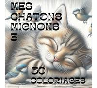 MES CHATONS MIGNONS3: 50 COLORIAGES