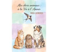 Mes chers animaux: À la Vie, à l'Amour