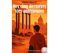 Mes cinq dernières vies antérieures: Méthode de régression de la mémoire dans les vies passées