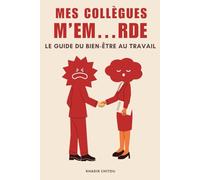 MES COLLÈGUES M’EM…RDE: Le guide du bien-être au travail