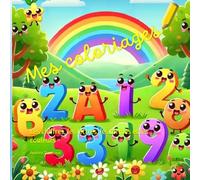 Mes coloriages: Les chiffres, les lettres, les formes et les couleurs