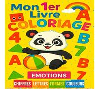 Mes coloriages: Les chiffres, les lettres, les formes et les couleurs et les émotions