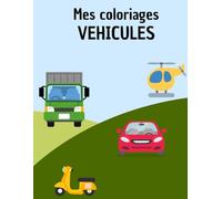 Mes Coloriages Vehicules: Plus de 35 coloriages