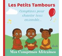 Mes Comptines africaines, les petits tambours,: comptines africaines