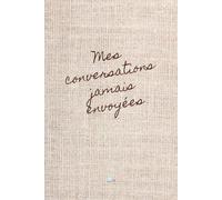 Mes conversations jamais envoyées: Journal guidé d'introspection émotionnelle et de lâcher-prise