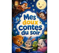 MES DOUX CONTES DU SOIR: Histoires tendres pour apaiser, rassurer et accompagner votre enfant vers le sommeil | 2 à 3 ans |