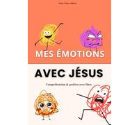 Mes émotions avec Jésus - Compréhensions et gestion de ses émotions avec Dieu : Colère, peur, tristesse, honte, anxiété etc livre chrétien pour adultes sur la gestion des émotions