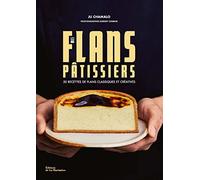 Mes flans pâtissiers: 50 recettes de flans classiques et créatives