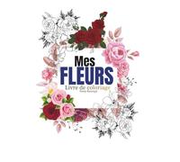 MES FLEURS: Livre de coloriages
