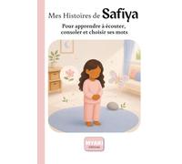 Mes Histoires de Safiya: Pour apprendre à écouter, consoler et choisir ses mots