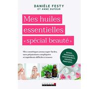 Mes huiles essentielles "spécial beauté": Mes cosmétiques aroma super-faciles